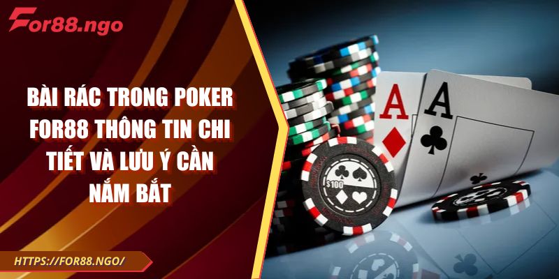 Bài rác trong Poker FOR88 Thông Tin Chi Tiết Và Lưu Ý Cần Nắm Bắt