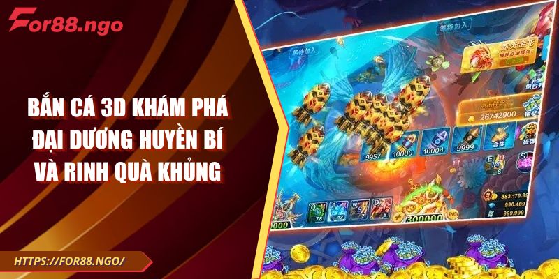 Bắn Cá 3D Khám Phá Đại Dương Huyền Bí Và Rinh Quà Khủng