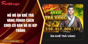 Nổ Hũ Ăn Khế Trả Vàng FOR88 Cách Chơi Cơ Bản Và Bí Kíp Thắng