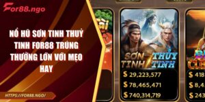 Nổ Hũ Sơn Tinh Thuỷ Tinh FOR88 Trúng Thưởng Lớn Với Mẹo Hay