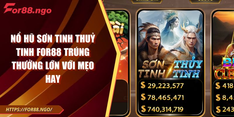 Nổ Hũ Sơn Tinh Thuỷ Tinh FOR88 Trúng Thưởng Lớn Với Mẹo Hay