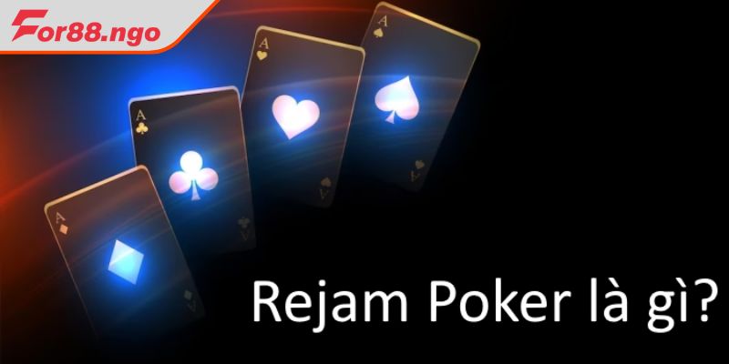 Khái quát Rejam Poker là gì FOR88?